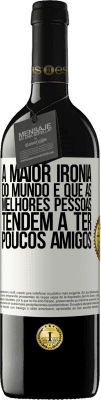 39,95 € Envio grátis | Vinho tinto Edição RED MBE Reserva A maior ironia do mundo é que as melhores pessoas tendem a ter poucos amigos Etiqueta Branca. Etiqueta personalizável Reserva 12 Meses Colheita 2016 Tempranillo