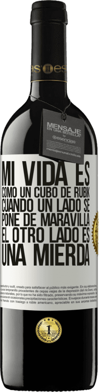 39,95 € Envío gratis | Vino Tinto Edición RED MBE Reserva Mi vida es como un cubo de rubik. Cuando un lado se pone de maravilla, el otro lado es una mierda Etiqueta Blanca. Etiqueta personalizable Reserva 12 Meses Cosecha 2015 Tempranillo