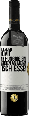 39,95 € Kostenloser Versand | Rotwein RED Ausgabe MBE Reserve Diejenigen, die mit mir hungrig sind, werden an meinem Tisch essen Weißes Etikett. Anpassbares Etikett Reserve 12 Monate Ernte 2014 Tempranillo