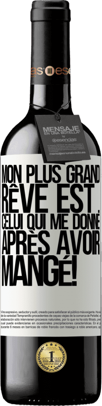 39,95 € Envoi gratuit | Vin rouge Édition RED MBE Réserve Mon plus grand rêve est ... celui qui me donne après avoir mangé! Étiquette Blanche. Étiquette personnalisable Réserve 12 Mois Récolte 2015 Tempranillo