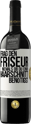 39,95 € Kostenloser Versand | Rotwein RED Ausgabe MBE Reserve Frag den Friseur niemals, ob du einen Haarschnitt benötigst Weißes Etikett. Anpassbares Etikett Reserve 12 Monate Ernte 2014 Tempranillo