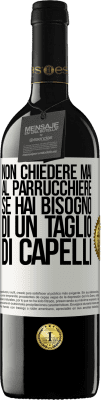 39,95 € Spedizione Gratuita | Vino rosso Edizione RED MBE Riserva Non chiedere mai al parrucchiere se hai bisogno di un taglio di capelli Etichetta Bianca. Etichetta personalizzabile Riserva 12 Mesi Raccogliere 2015 Tempranillo