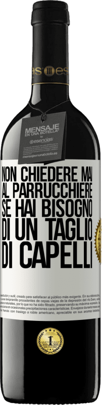 39,95 € Spedizione Gratuita | Vino rosso Edizione RED MBE Riserva Non chiedere mai al parrucchiere se hai bisogno di un taglio di capelli Etichetta Bianca. Etichetta personalizzabile Riserva 12 Mesi Raccogliere 2016 Tempranillo