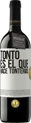 39,95 € Envío gratis | Vino Tinto Edición RED MBE Reserva Tonto es el que hace tonterías Etiqueta Blanca. Etiqueta personalizable Reserva 12 Meses Cosecha 2014 Tempranillo