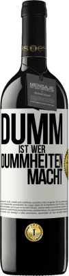 39,95 € Kostenloser Versand | Rotwein RED Ausgabe MBE Reserve Dumm ist, wer Dummheiten macht Weißes Etikett. Anpassbares Etikett Reserve 12 Monate Ernte 2015 Tempranillo