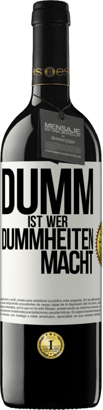 39,95 € Kostenloser Versand | Rotwein RED Ausgabe MBE Reserve Dumm ist, wer Dummheiten macht Weißes Etikett. Anpassbares Etikett Reserve 12 Monate Ernte 2015 Tempranillo