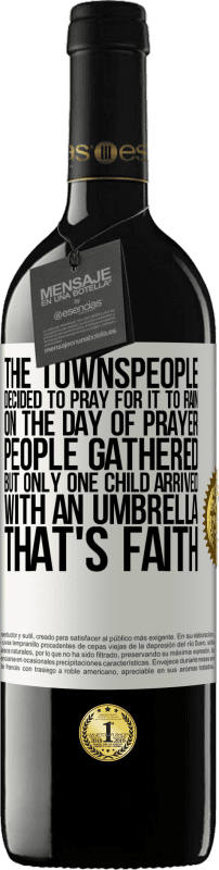 39,95 € 送料無料 | 赤ワイン REDエディション MBE 予約する 町の人々は雨が降るように祈ることにしました。祈りの日、人々は集まったが、傘を持って到着したのは一人の子供だけだった。それは信仰です ホワイトラベル. カスタマイズ可能なラベル 予約する 12 月 収穫 2014 Tempranillo