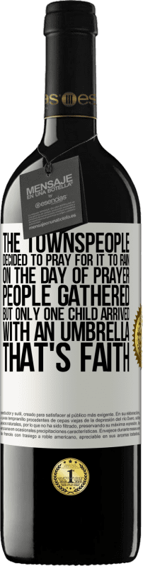 39,95 € Free Shipping | Red Wine RED Edition MBE Reserve The townspeople decided to pray for it to rain. On the day of prayer, people gathered, but only one child arrived with an White Label. Customizable label Reserve 12 Months Harvest 2015 Tempranillo