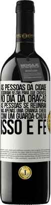 39,95 € Envio grátis | Vinho tinto Edição RED MBE Reserva As pessoas da cidade decidiram rezar para que chovesse. No dia da oração, as pessoas se reuniram, mas apenas uma criança Etiqueta Branca. Etiqueta personalizável Reserva 12 Meses Colheita 2016 Tempranillo