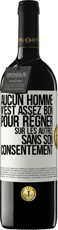 39,95 € Envoi gratuit | Vin rouge Édition RED MBE Réserve Aucun homme n'est assez bon pour régner sur les autres sans son consentement Étiquette Blanche. Étiquette personnalisable Réserve 12 Mois Récolte 2015 Tempranillo