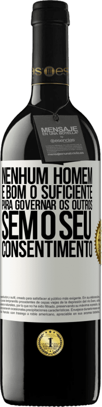 39,95 € Envio grátis | Vinho tinto Edição RED MBE Reserva Nenhum homem é bom o suficiente para governar os outros sem o seu consentimento Etiqueta Branca. Etiqueta personalizável Reserva 12 Meses Colheita 2015 Tempranillo