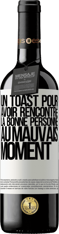 39,95 € Envoi gratuit | Vin rouge Édition RED MBE Réserve Un toast pour avoir rencontré la bonne personne au mauvais moment Étiquette Blanche. Étiquette personnalisable Réserve 12 Mois Récolte 2015 Tempranillo