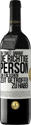 39,95 € Kostenloser Versand | Rotwein RED Ausgabe MBE Reserve Ein Toast darauf, die richtige Person zur falschen Zeit getroffen zu haben Weißes Etikett. Anpassbares Etikett Reserve 12 Monate Ernte 2015 Tempranillo