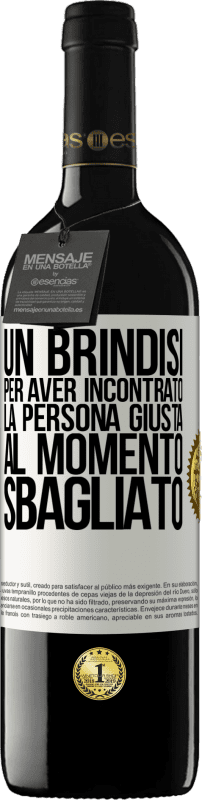 39,95 € Spedizione Gratuita | Vino rosso Edizione RED MBE Riserva Un brindisi per aver incontrato la persona giusta al momento sbagliato Etichetta Bianca. Etichetta personalizzabile Riserva 12 Mesi Raccogliere 2016 Tempranillo