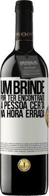 39,95 € Envio grátis | Vinho tinto Edição RED MBE Reserva Um brinde por ter encontrado a pessoa certa na hora errada Etiqueta Branca. Etiqueta personalizável Reserva 12 Meses Colheita 2016 Tempranillo