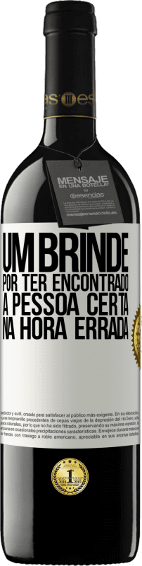 39,95 € Envio grátis | Vinho tinto Edição RED MBE Reserva Um brinde por ter encontrado a pessoa certa na hora errada Etiqueta Branca. Etiqueta personalizável Reserva 12 Meses Colheita 2015 Tempranillo