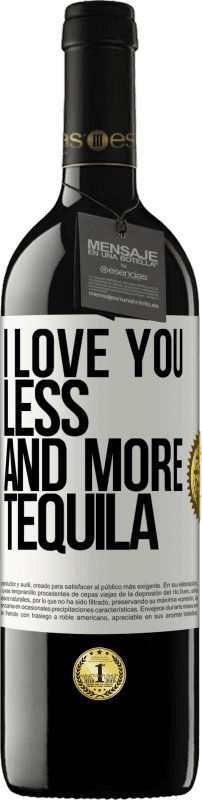 39,95 € Free Shipping | Red Wine RED Edition MBE Reserve I love you less and more tequila White Label. Customizable label Reserve 12 Months Harvest 2015 Tempranillo