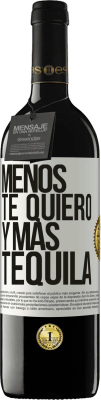 39,95 € Envío gratis | Vino Tinto Edición RED MBE Reserva Menos te quiero y más tequila Etiqueta Blanca. Etiqueta personalizable Reserva 12 Meses Cosecha 2015 Tempranillo