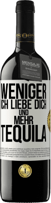 39,95 € Kostenloser Versand | Rotwein RED Ausgabe MBE Reserve Weniger Ich liebe dich und mehr Tequila Weißes Etikett. Anpassbares Etikett Reserve 12 Monate Ernte 2015 Tempranillo