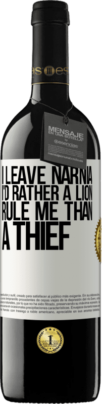 39,95 € Free Shipping | Red Wine RED Edition MBE Reserve I leave Narnia. I'd rather a lion rule me than a thief White Label. Customizable label Reserve 12 Months Harvest 2015 Tempranillo