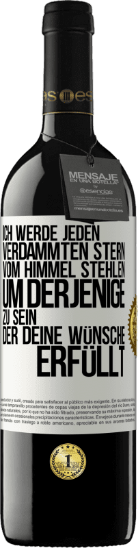 39,95 € Kostenloser Versand | Rotwein RED Ausgabe MBE Reserve Ich werde jeden verdammten Stern vom Himmel stehlen, um derjenige zu sein, der deine Wünsche erfüllt Weißes Etikett. Anpassbares Etikett Reserve 12 Monate Ernte 2015 Tempranillo