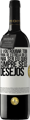 39,95 € Envio grátis | Vinho tinto Edição RED MBE Reserva Eu vou roubar toda porra de estrela do céu para ser eu quem cumpre seus desejos Etiqueta Branca. Etiqueta personalizável Reserva 12 Meses Colheita 2016 Tempranillo