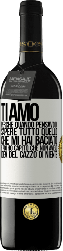 39,95 € Spedizione Gratuita | Vino rosso Edizione RED MBE Riserva TI AMO Perché quando pensavo di sapere tutto quello che mi hai baciato. E poi ho capito che non avevo idea del cazzo di Etichetta Bianca. Etichetta personalizzabile Riserva 12 Mesi Raccogliere 2016 Tempranillo
