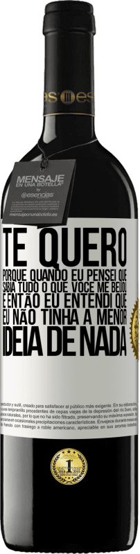 39,95 € Envio grátis | Vinho tinto Edição RED MBE Reserva TE QUERO. Porque quando eu pensei que sabia tudo o que você me beijou. E então eu entendi que eu não tinha a menor ideia de Etiqueta Branca. Etiqueta personalizável Reserva 12 Meses Colheita 2015 Tempranillo