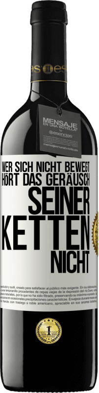 39,95 € Kostenloser Versand | Rotwein RED Ausgabe MBE Reserve Wer sich nicht bewegt, hört das Geräusch seiner Ketten nicht Weißes Etikett. Anpassbares Etikett Reserve 12 Monate Ernte 2015 Tempranillo