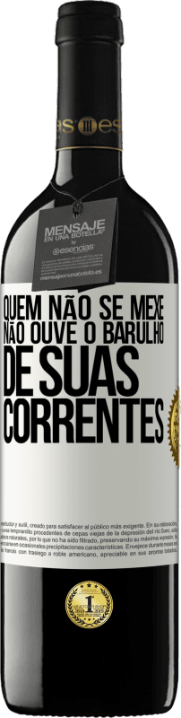 39,95 € Envio grátis | Vinho tinto Edição RED MBE Reserva Quem não se mexe não ouve o barulho de suas correntes Etiqueta Branca. Etiqueta personalizável Reserva 12 Meses Colheita 2015 Tempranillo