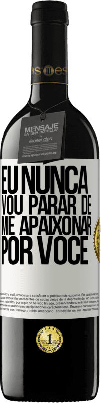 39,95 € Envio grátis | Vinho tinto Edição RED MBE Reserva Eu nunca vou parar de me apaixonar por você Etiqueta Branca. Etiqueta personalizável Reserva 12 Meses Colheita 2015 Tempranillo