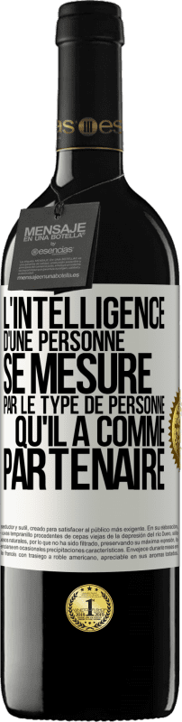 39,95 € Envoi gratuit | Vin rouge Édition RED MBE Réserve L'intelligence d'une personne se mesure par le type de personne qu'il a comme partenaire Étiquette Blanche. Étiquette personnalisable Réserve 12 Mois Récolte 2015 Tempranillo