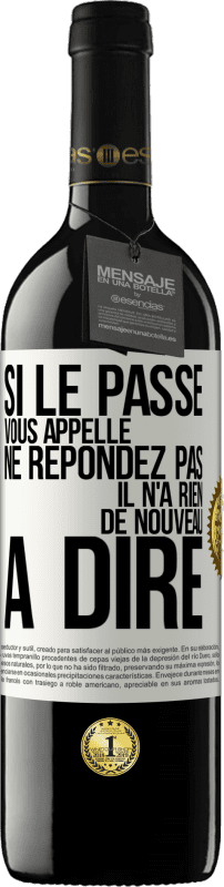 39,95 € Envoi gratuit | Vin rouge Édition RED MBE Réserve Si le passé vous appelle ne répondez pas. Il n'a rien de nouveau à dire Étiquette Blanche. Étiquette personnalisable Réserve 12 Mois Récolte 2015 Tempranillo