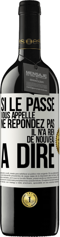 39,95 € Envoi gratuit | Vin rouge Édition RED MBE Réserve Si le passé vous appelle ne répondez pas. Il n'a rien de nouveau à dire Étiquette Blanche. Étiquette personnalisable Réserve 12 Mois Récolte 2016 Tempranillo