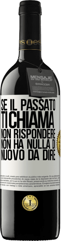 39,95 € Spedizione Gratuita | Vino rosso Edizione RED MBE Riserva Se il passato ti chiama, non rispondere. Non ha nulla di nuovo da dire Etichetta Bianca. Etichetta personalizzabile Riserva 12 Mesi Raccogliere 2015 Tempranillo