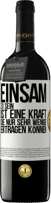 39,95 € Kostenloser Versand | Rotwein RED Ausgabe MBE Reserve Einsam zu sein ist eine Kraft, die nur sehr wenige ertragen können Weißes Etikett. Anpassbares Etikett Reserve 12 Monate Ernte 2015 Tempranillo