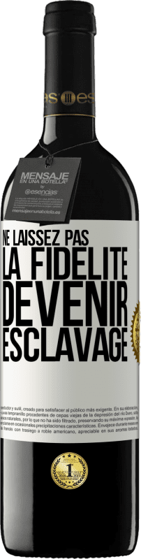 39,95 € Envoi gratuit | Vin rouge Édition RED MBE Réserve Ne laissez pas la fidélité devenir esclavage Étiquette Blanche. Étiquette personnalisable Réserve 12 Mois Récolte 2015 Tempranillo