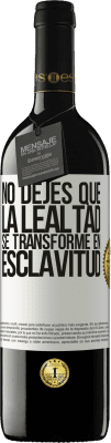 39,95 € Envío gratis | Vino Tinto Edición RED MBE Reserva No dejes que la lealtad se transforme en esclavitud Etiqueta Blanca. Etiqueta personalizable Reserva 12 Meses Cosecha 2015 Tempranillo