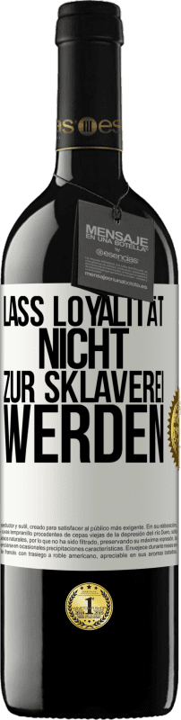 39,95 € Kostenloser Versand | Rotwein RED Ausgabe MBE Reserve Lass Loyalität nicht zur Sklaverei werden Weißes Etikett. Anpassbares Etikett Reserve 12 Monate Ernte 2015 Tempranillo