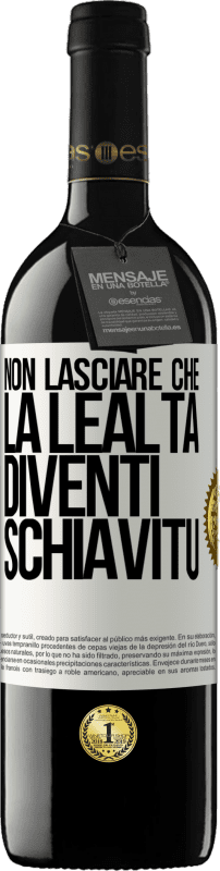 39,95 € Spedizione Gratuita | Vino rosso Edizione RED MBE Riserva Non lasciare che la lealtà diventi schiavitù Etichetta Bianca. Etichetta personalizzabile Riserva 12 Mesi Raccogliere 2015 Tempranillo