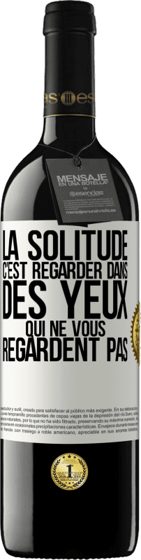 39,95 € Envoi gratuit | Vin rouge Édition RED MBE Réserve La solitude c'est regarder dans des yeux qui ne vous regardent pas Étiquette Blanche. Étiquette personnalisable Réserve 12 Mois Récolte 2015 Tempranillo