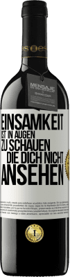 39,95 € Kostenloser Versand | Rotwein RED Ausgabe MBE Reserve Einsamkeit ist, in Augen zu schauen, die dich nicht ansehen Weißes Etikett. Anpassbares Etikett Reserve 12 Monate Ernte 2014 Tempranillo