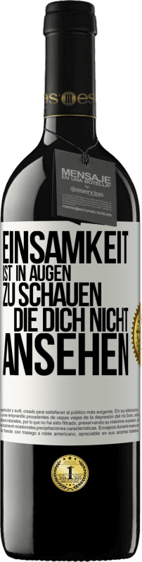 39,95 € Kostenloser Versand | Rotwein RED Ausgabe MBE Reserve Einsamkeit ist, in Augen zu schauen, die dich nicht ansehen Weißes Etikett. Anpassbares Etikett Reserve 12 Monate Ernte 2015 Tempranillo