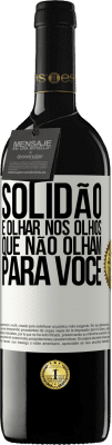 39,95 € Envio grátis | Vinho tinto Edição RED MBE Reserva Solidão é olhar nos olhos que não olham para você Etiqueta Branca. Etiqueta personalizável Reserva 12 Meses Colheita 2014 Tempranillo