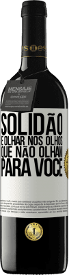 39,95 € Envio grátis | Vinho tinto Edição RED MBE Reserva Solidão é olhar nos olhos que não olham para você Etiqueta Branca. Etiqueta personalizável Reserva 12 Meses Colheita 2016 Tempranillo