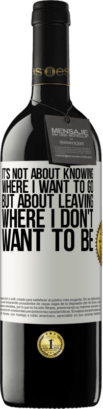 39,95 € Free Shipping | Red Wine RED Edition MBE Reserve It's not about knowing where I want to go, but about leaving where I don't want to be White Label. Customizable label Reserve 12 Months Harvest 2016 Tempranillo