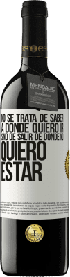39,95 € Envío gratis | Vino Tinto Edición RED MBE Reserva No se trata de saber a dónde quiero ir, sino de salir de donde no quiero estar Etiqueta Blanca. Etiqueta personalizable Reserva 12 Meses Cosecha 2016 Tempranillo