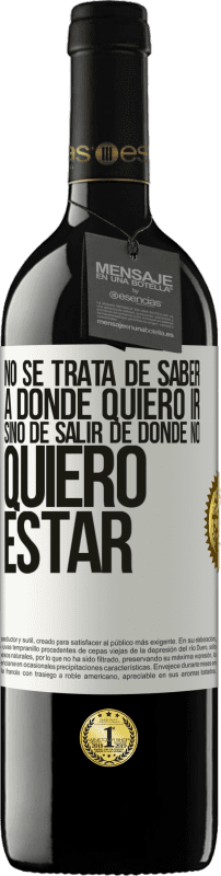 39,95 € Envío gratis | Vino Tinto Edición RED MBE Reserva No se trata de saber a dónde quiero ir, sino de salir de donde no quiero estar Etiqueta Blanca. Etiqueta personalizable Reserva 12 Meses Cosecha 2015 Tempranillo