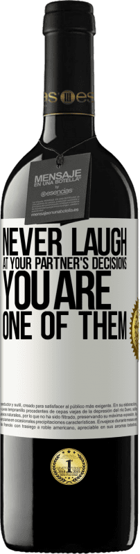 39,95 € Free Shipping | Red Wine RED Edition MBE Reserve Never laugh at your partner's decisions. You are one of them White Label. Customizable label Reserve 12 Months Harvest 2014 Tempranillo