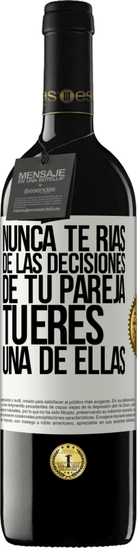 39,95 € Envío gratis | Vino Tinto Edición RED MBE Reserva Nunca te rías de las decisiones de tu pareja. Tú eres una de ellas Etiqueta Blanca. Etiqueta personalizable Reserva 12 Meses Cosecha 2016 Tempranillo